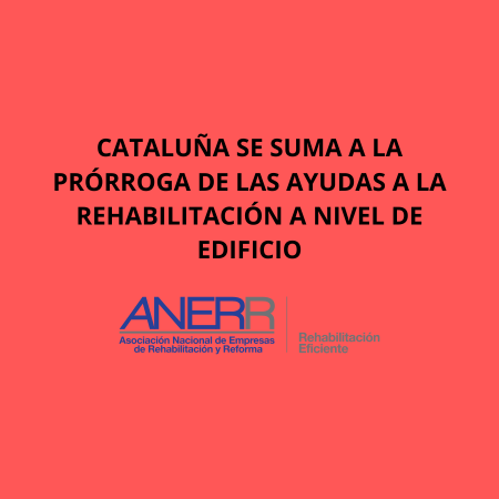 CATALUÑA SE SUMA A LA PRÓRROGA DE LAS AYUDAS A LA REHABILITACIÓN A NIVEL DE EDIFICIO